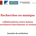Recherches en musique : collaborations entre jeunes chercheurs/chercheuses et artistes – Journées de restitution